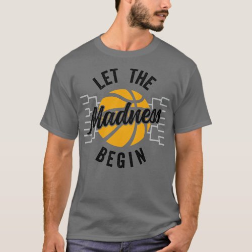 Let The Madness Begin Bracket Basketball T_Shirt