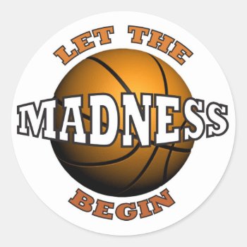 Let The Madness Begin Classic Round Sticker by thehotbutton at Zazzle