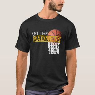 Let The Madness Begin Novelty Basketball T Shirt