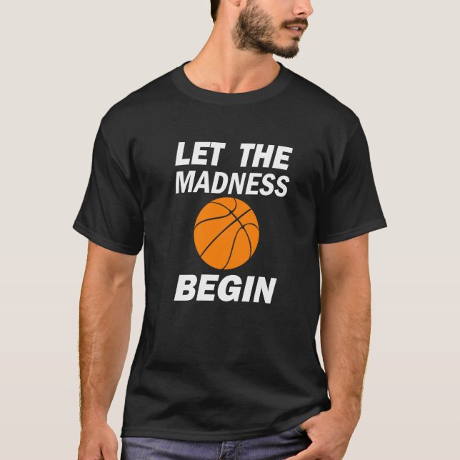 LET THE MADNESS BEGIN T-Shirt (Front)