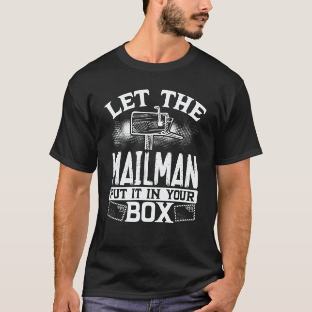 Let The Mailman Put It In Your Box Postal Worker T-Shirt (Front)