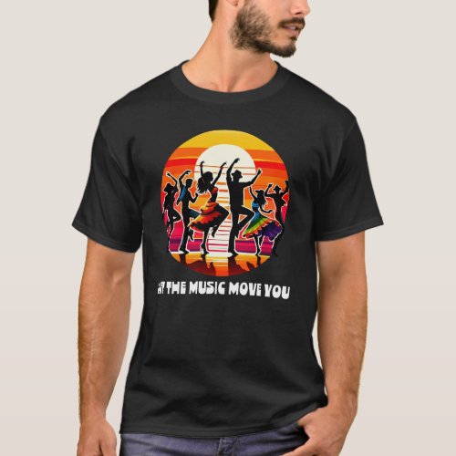 Let the Music Move You Tshirt