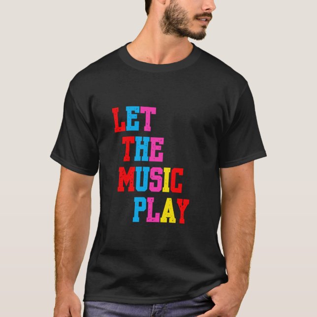 Let the Music Play club or everyday life T-Shirt (Front)