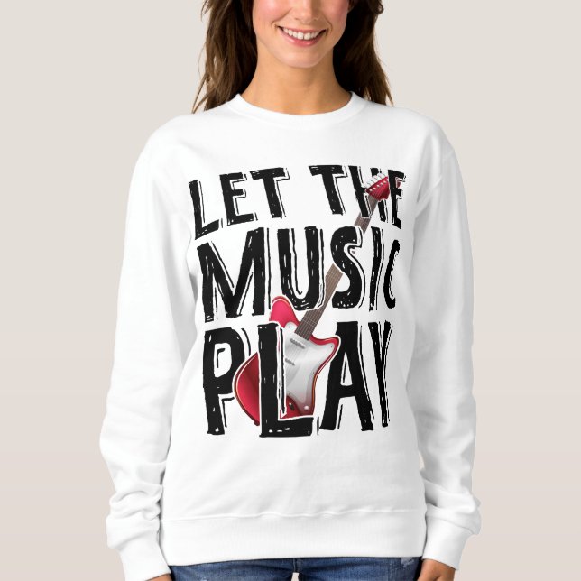 Let The Music Play Electric Guitar Sweatshirt (Front)