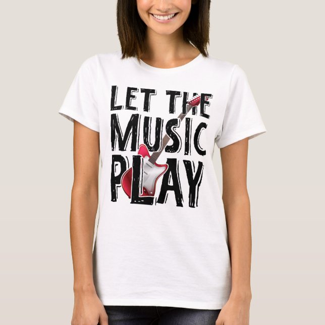 Let The Music Play Electric Guitar T-Shirt (Front)