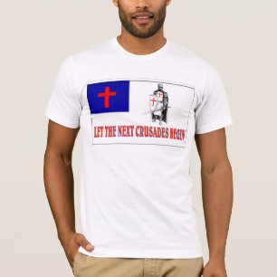 LET THE NEXT CRUSADES BEGIN T-Shirt