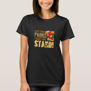 Let The Parrot Take The Stand Wild Life Parrot T-Shirt