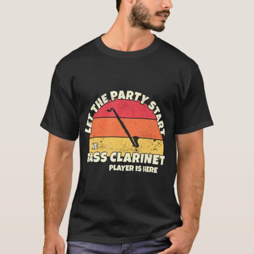 Let the Party Start the Bass Clarinet Player is T_Shirt