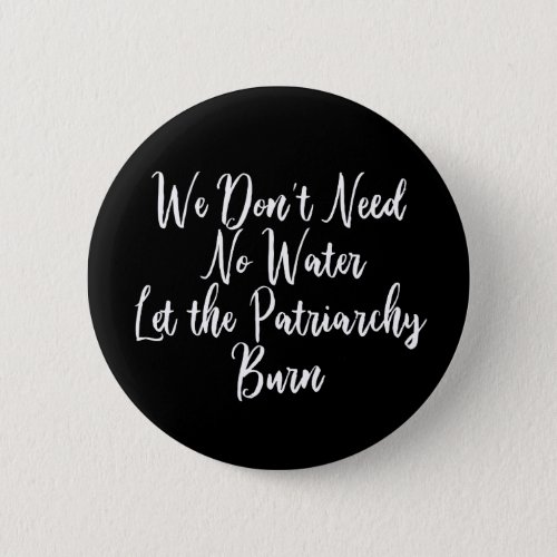 Let the Patriarchy Burn Funny Feminist Button