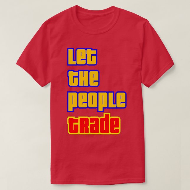 Let the people trade Trending T-Shirt (Design Front)