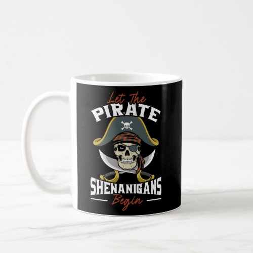 Let The Pirate Shenanigans Begin Pirate Skull Cros Coffee Mug