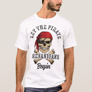 Let The Pirate Shenanigans Begin Pirate Skull T-Shirt