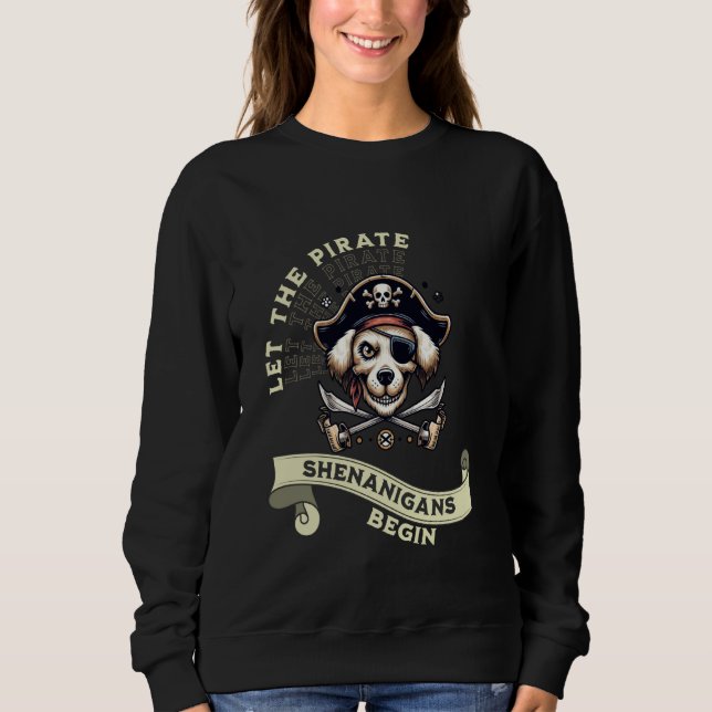 Let The Pirate Shenanigans Begin With Dog Lovers J Sweatshirt (Front)