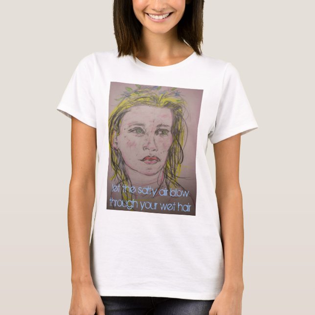 let the salty air blow through your wet hair T-Shirt (Front)