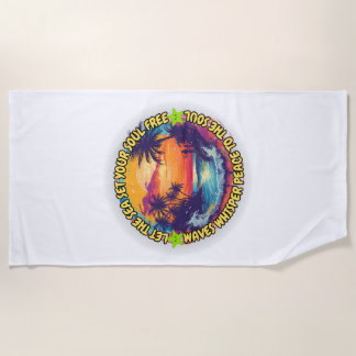 Let the Sea Set Your Soul Free Beach Towel