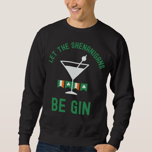 Let the Shenanigans Be Gin St Patrick s Day Martin Sweatshirt (Front)