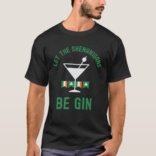 Let the Shenanigans Be Gin St Patrick s Day Martin T_Shirt