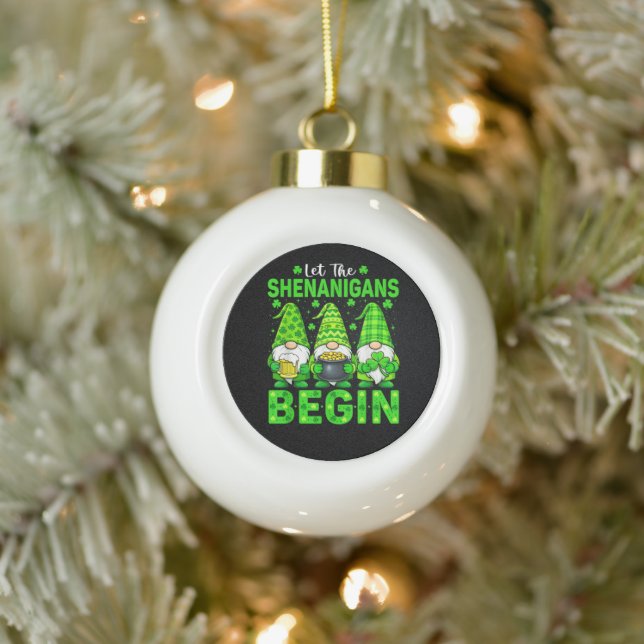 Let The Shenanigans Begin Ceramic Ball Christmas Ornament (Tree)