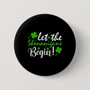 Let The Shenanigans Begin Clovers St Patricks Day  Button