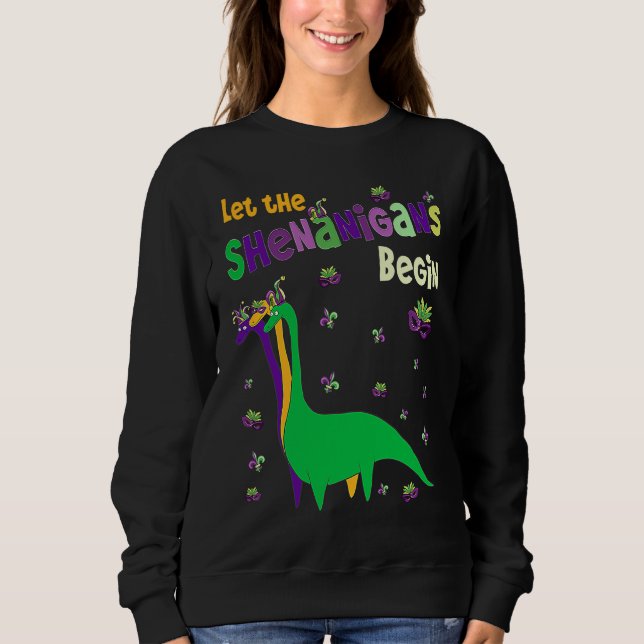 Let The Shenanigans Begin  Dinosaur Dino Mardi Gra Sweatshirt (Front)