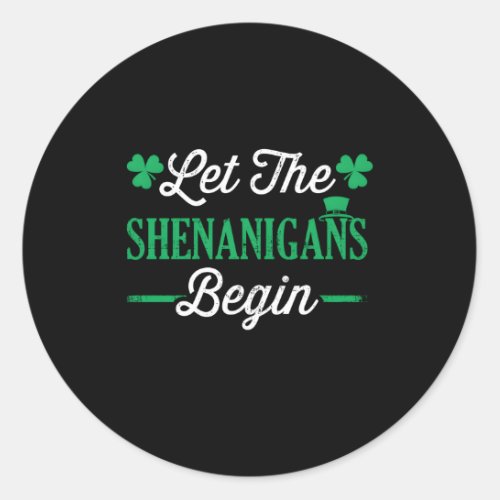 Let The Shenanigans Begin For St Patricks Day Classic Round Sticker