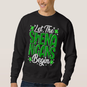Let The Shenanigans Begin Funny Clover St Patricks Sweatshirt