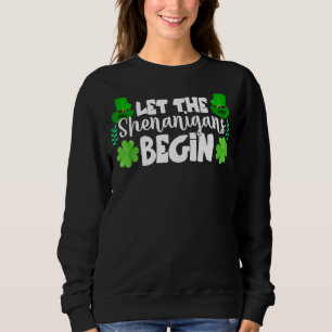 Let The Shenanigans Begin Funny Clovers St Patrick Sweatshirt
