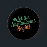 Let The Shenanigans Begin Funny Irish St Patricks  Button<br><div class="desc">Let The Shenanigans Begin Funny Irish St Patricks Day</div>