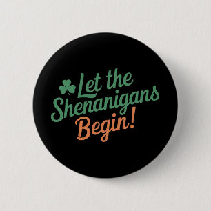 Let The Shenanigans Begin Funny Irish St Patricks  Button