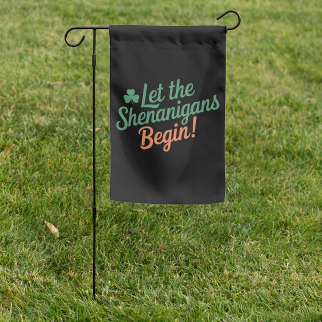 Let The Shenanigans Begin Funny Irish St Patricks  Garden Flag (In SItu)