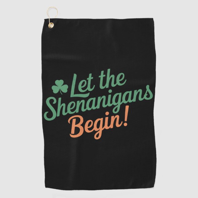 Let The Shenanigans Begin Funny Irish St Patricks  Golf Towel (Front)