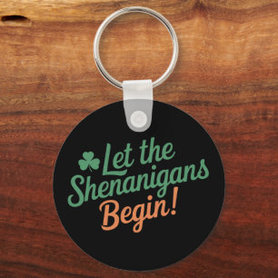 Let The Shenanigans Begin Funny Irish St Patricks  Keychain
