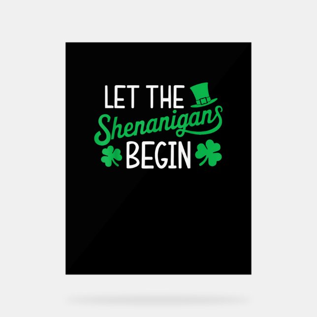 Let The Shenanigans Begin Funny Shamrocks St Patri Acrylic Sign (Front)