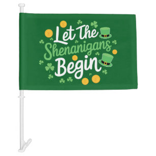 Let The Shenanigans Begin Funny St Patrick's Day Car Flag
