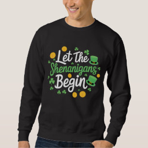 Let The Shenanigans Begin Funny St Patrick's Day Sweatshirt