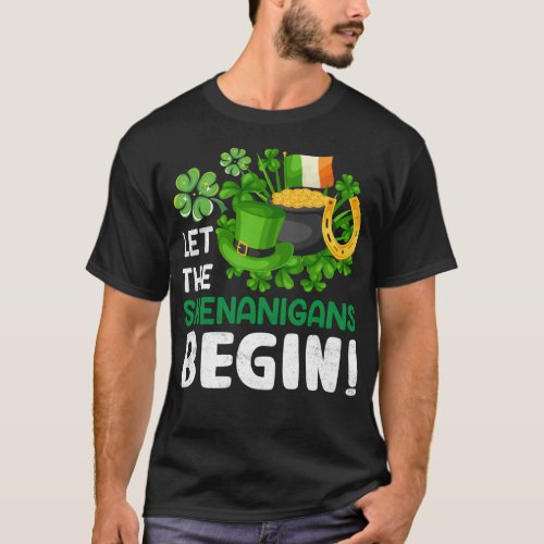 Let the shenanigans begin_ funny St Patricks Day T_Shirt