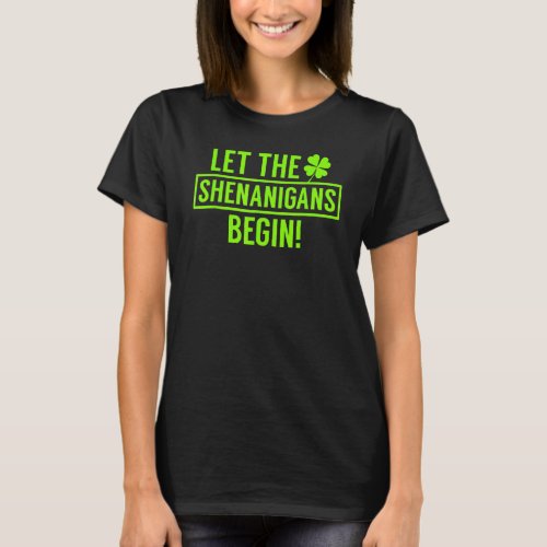 Let The Shenanigans Begin Funny St Patricks Day T_Shirt
