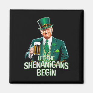 Let The Shenanigans Begin Funny Trump St. Patrick Magnet
