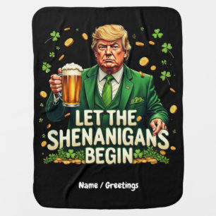Let The Shenanigans Begin Funny Trump St. Patricks Baby Blanket