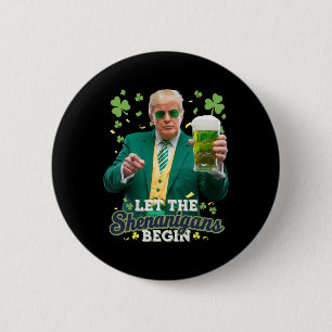 Let The Shenanigans Begin Funny Trump St Patrick's Button