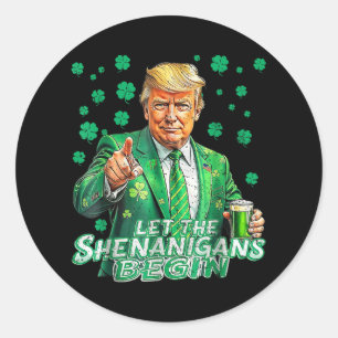 Let The Shenanigans Begin Funny Trump St Patricks Classic Round Sticker