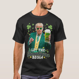 Let The Shenanigans Begin Funny Trump St Patrick's T-Shirt