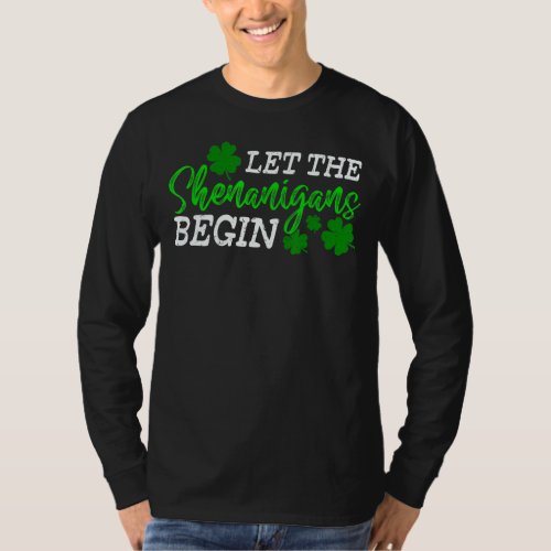 Let The Shenanigans Begin Happy St Patricks Day Sh T_Shirt