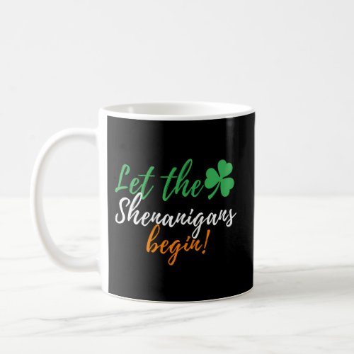 Let The Shenanigans Begin Irish St Patricks Day Coffee Mug