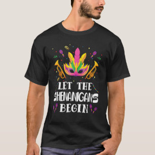 Let The Shenanigans Begin Mardi Gras   T-Shirt