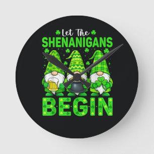 Let The Shenanigans Begin Round Clock
