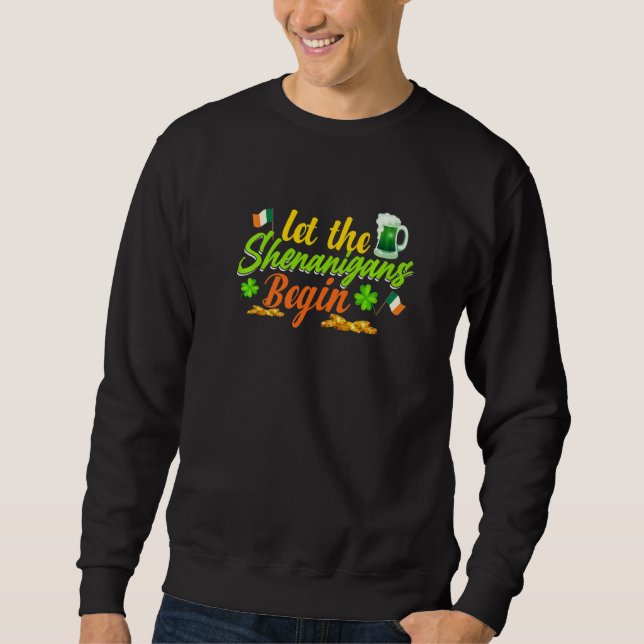Let The Shenanigans Begin Shamrock Clovers St Patr Sweatshirt (Front)