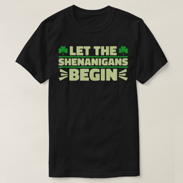Let The Shenanigans Begin Shamrock St Patricks Day T-Shirt (Design Front)
