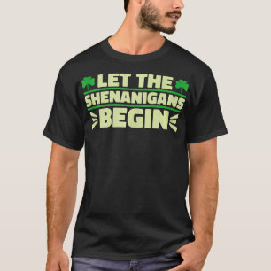 Let The Shenanigans Begin Shamrock St Patricks Day T-Shirt