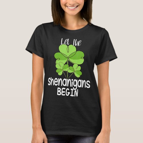 Let The Shenanigans Begin Shamrock St Patricks Day T_Shirt